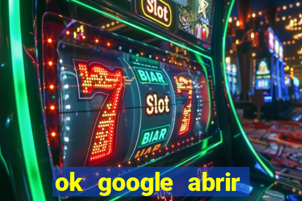 ok google abrir jogo de c****